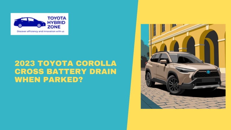 2023 Toyota Corolla Cross Battery Drain When Parked? The Ultimate Guide to Battery Drain!