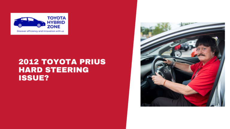 2012 Toyota Prius Hard Steering Issue? Find Out What’s Wrong And How To Fix It Now!