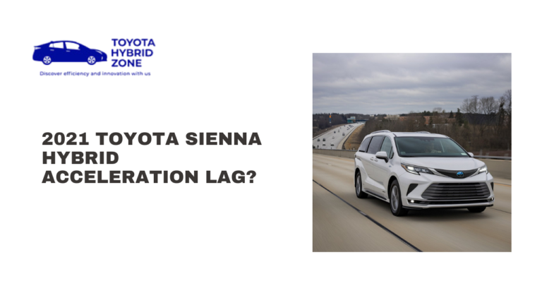 2021 Toyota Sienna Hybrid Acceleration Lag? Expert Tips to Improve Performance”