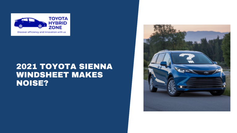 2021 Toyota Sienna Wind Sheet Makes Noise? Seek Expert Advice For Accurate Diagnosis And Repair!